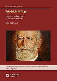 Wilfried Reininghaus, Friedrich Philippi. Archivar und Historiker in ...